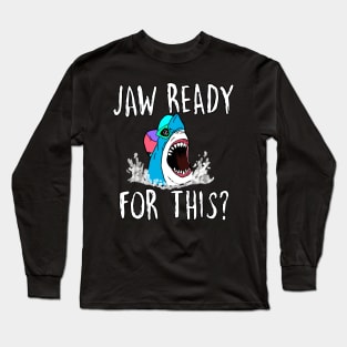 Jaw ready for this Long Sleeve T-Shirt